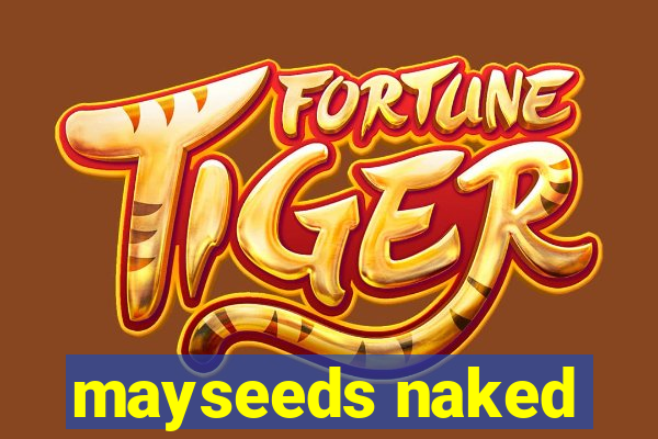 mayseeds naked